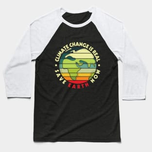 Climate Change Is Real Save Earth Now Baseball T-Shirt